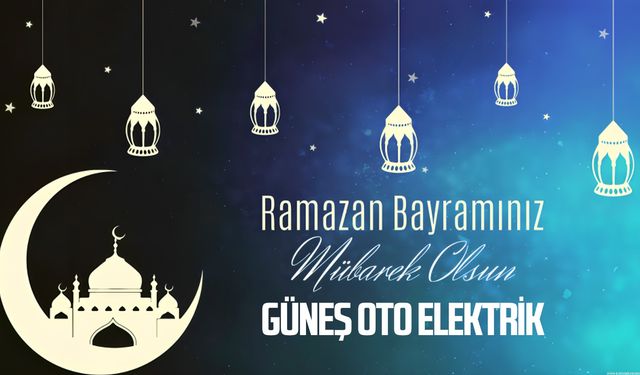 Güneş Oto'dan Ramazan Bayramı Mesajı