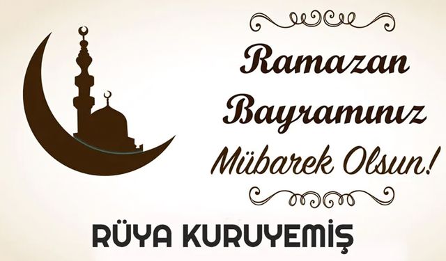 RÜYA KURUYEMİŞ'ten Ramazan Bayramı mesajı
