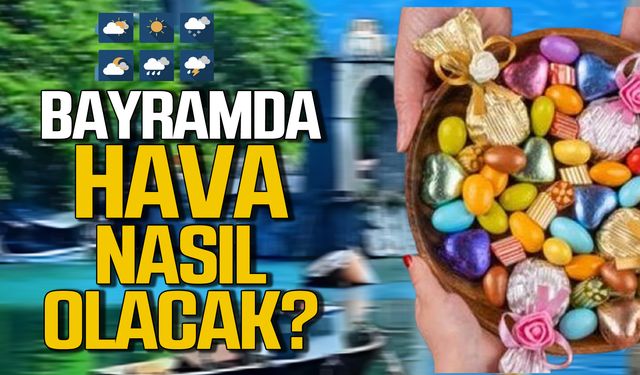 Zonguldak'ta Ramazan Bayramı'nda hava nasıl olacak?