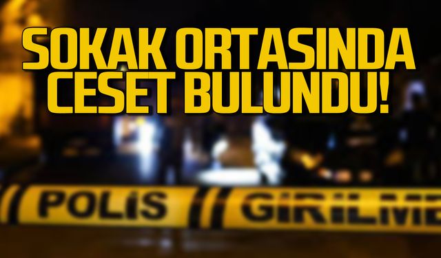 Sokak ortasında ceset bulundu!