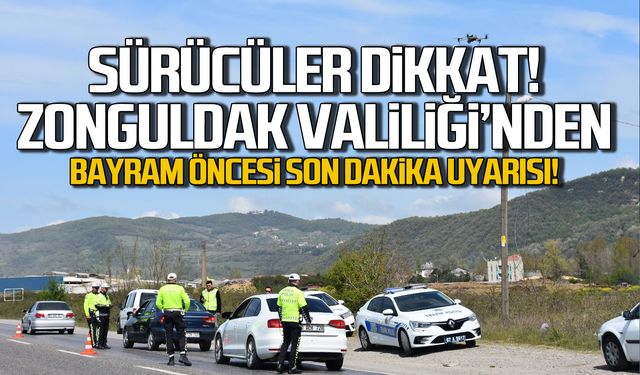 Sürücüler dikkat! Zonguldak Valiliği'nden bayram öncesi uyarısı!