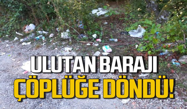 Ulutan Barajı çöplüğe döndü!