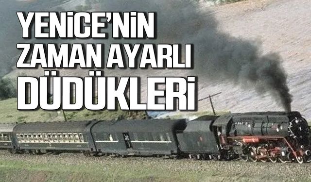 Yenice’nin Zaman Ayarlı Düdükleri