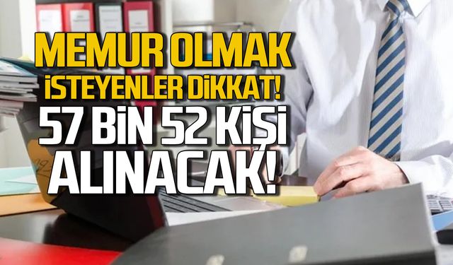 Memur olmak isteyenler dikkat! 57 bin 52 personel alınacak!