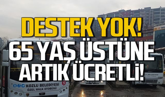 Kozlu halk otobüslerinde 65 yaş üstüne ücretsiz binişler kaldırıldı!