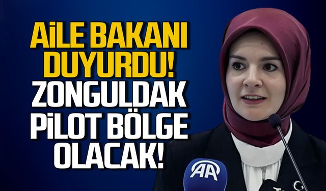 Aile bakanı duyurdu! Zonguldak pilot bölge olacak!