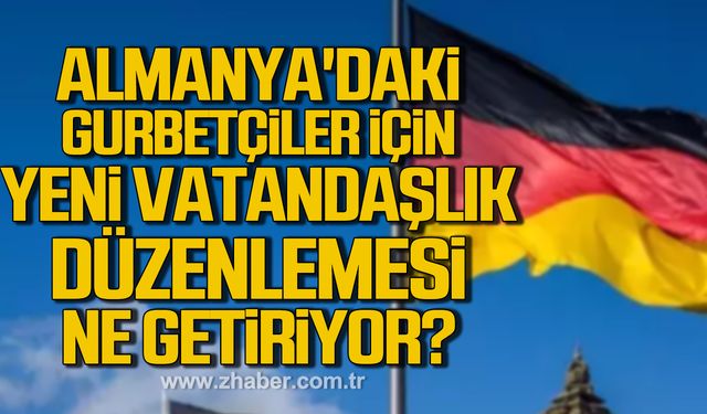 Almanya'daki gurbetçiler için yeni vatandaşlık düzenlemesi ne getiriyor?