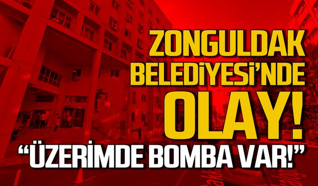 Zonguldak Belediyesi'nde olay! "Üzerimde bomba var"