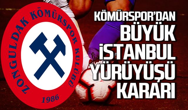 Zonguldak Kömürspor'dan "Büyük İstanbul Yürüyüşü" kararı!