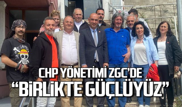 CHP yönetimi ZGC'de! Birlikte güçlüyüz!