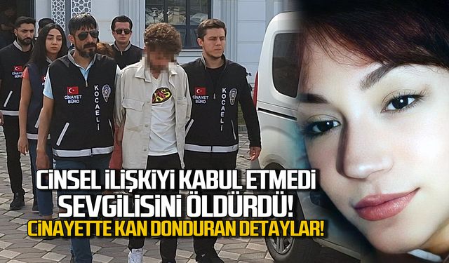 Cinsel ilişki teklifini kabul etmedi diye sevgilisini öldürdü!