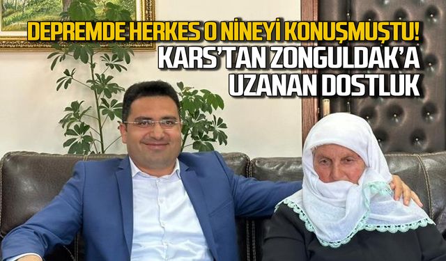 Depremde herkes o nineyi konuşmuştu! Kars'tan Zonguldak'a bir dostluk hikayesi!