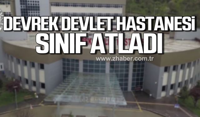 Devrek Devlet Hastanesi sınıf atladı!