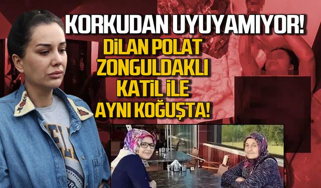 Korkudan uyuyamıyor! Dilan Polat Zonguldaklı katil ile aynı koğuşta!