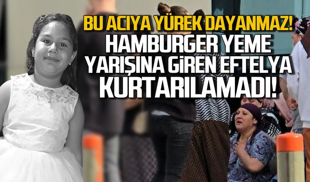 Hamburger yeme yarışması yapan 8 yaşındaki Eftelya hayatını kaybetti!