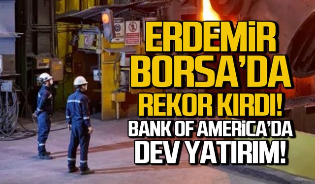 Bank of America’dan Erdemir (EREGL) hisselerinde dev alım!