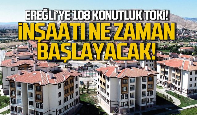 Ereğli'ye 108 konutluk TOKİ! İnşaatı ne zaman başlayacak?