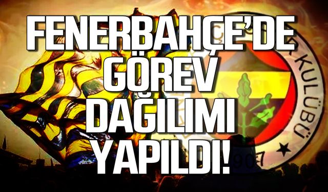 Fenerbahçe’de görev dağılımı yapıldı