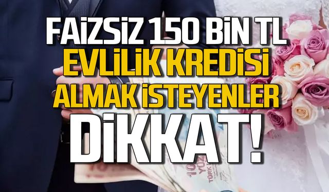 150 bin liralık faizsiz evlilik kredisi almak isteyenler dikkat!