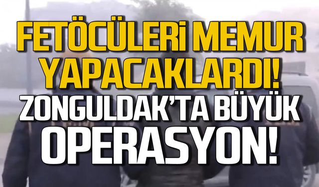 FETÖ'cüleri memur yapacaklardı! Zonguldak'ta operasyon!