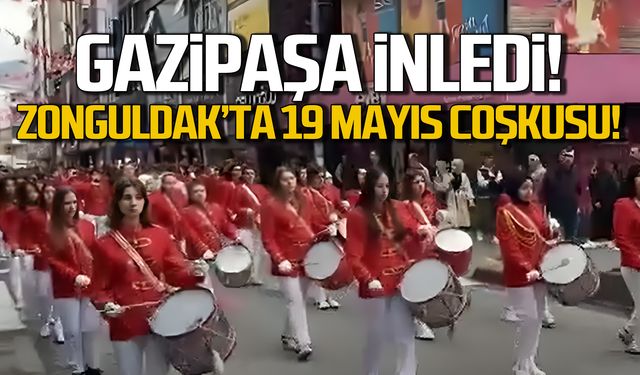 Gazipaşa inledi! Zonguldak'ta 19 Mayıs coşkusu!