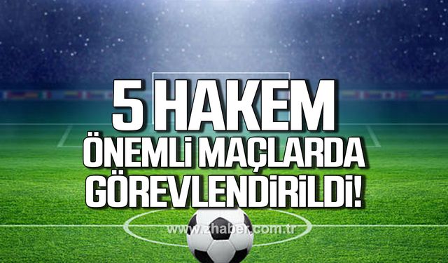 Merkez Hakem Kurulu 5 hakemi önemli maçlarda görevlendirdi!