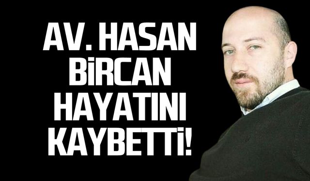 Av. Hasan Bircan hayatını kaybetti!