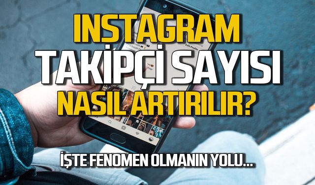 Instagram takipçi nasıl artırılır, Influencer olmak için...