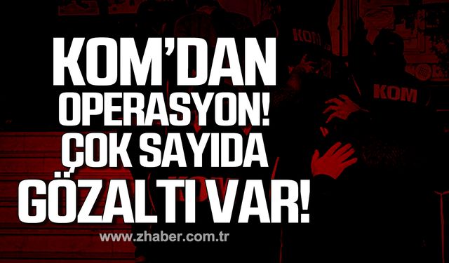 KOM'dan operasyon! Çok sayıda gözaltı!