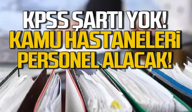 KPSS şartı yok! Kamu hastaneleri personel alacak!