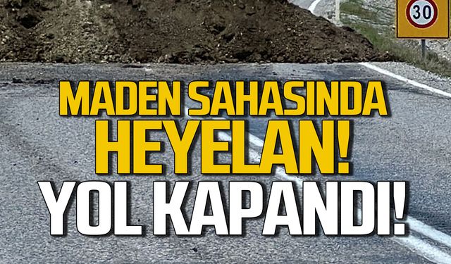 Maden sahasında heyelan! Yol ulaşıma kapandı!