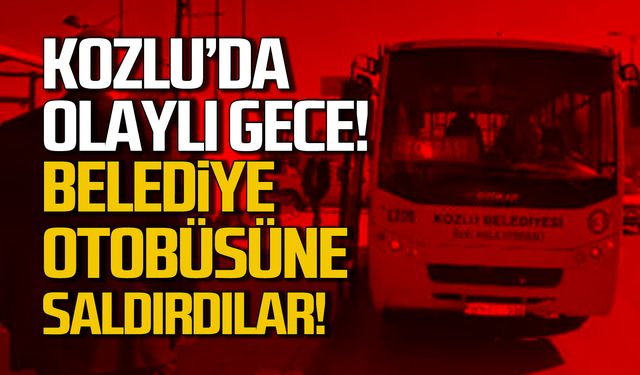 Kozlu'da olaylı gece! Belediye otobüslerine saldırdılar!