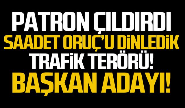 Patron çıldırdı!