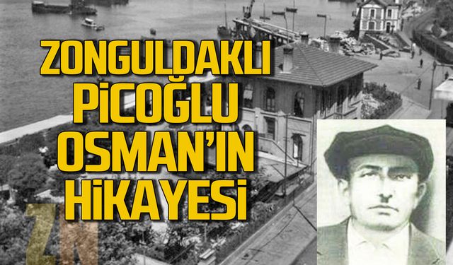 Zonguldaklı Picoğlu Osman'ın hikayesi