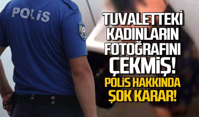 Tuvaletteki kadınların fotoğrafını çeken polis hakkında şok karar!