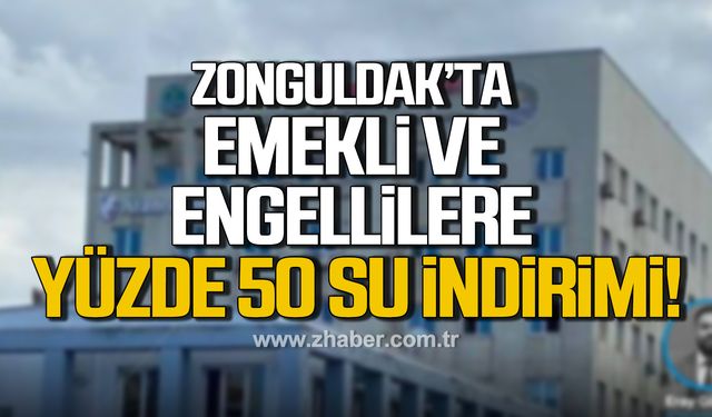 Zonguldak’ta emekli ve engellilere yüzde 50 su indirimi!