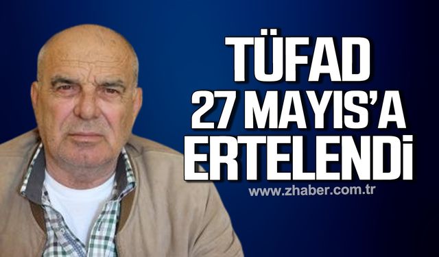 TÜFAD 27 Mayıs’a ertelendi!