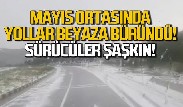 Mayıs ayında yollar bembeyaz oldu! Sürücüler şaşkın!