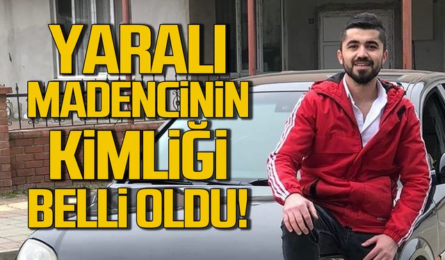 Maden kazasında yaralanan işçinin kimliği belli oldu!