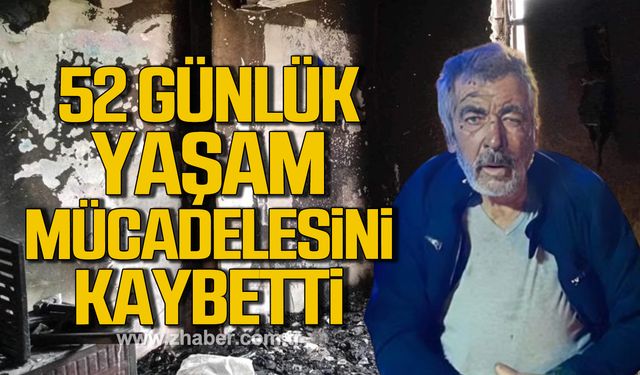 Alaplı'da yangında ağır yaralanan Halit Çakır 52 günlük yaşam mücadelesini kaybetti!