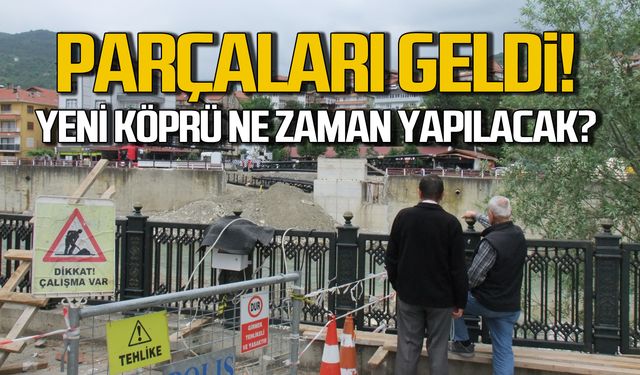 Parçaları geldi! Yeni köprü ne zaman yapılacak?