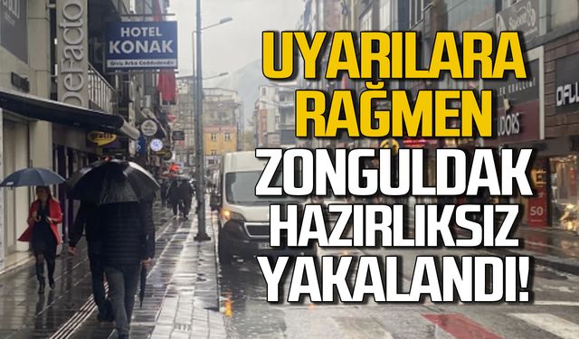 Uyarılara rağmen Zonguldak hazırlıksız yakalandı!