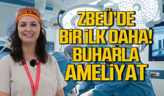 ZBEÜ'de buharlaştırma yöntemi ile ameliyat dönemi başladı!