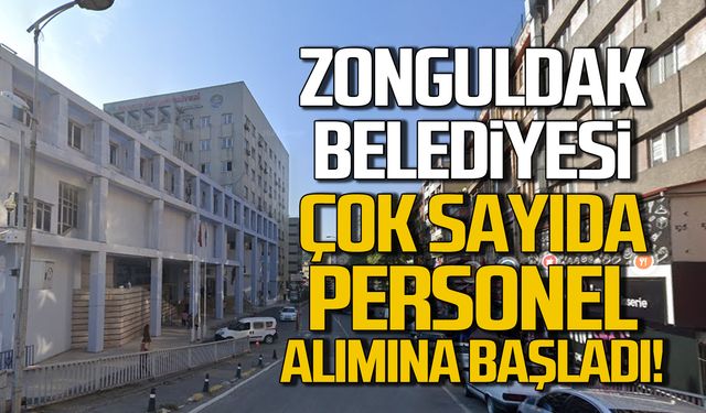 Zonguldak Belediyesi çok sayıda personel alımına başladı!