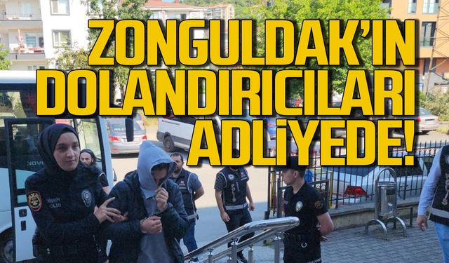 Zonguldak'ın dolandırıcıları adliyede!