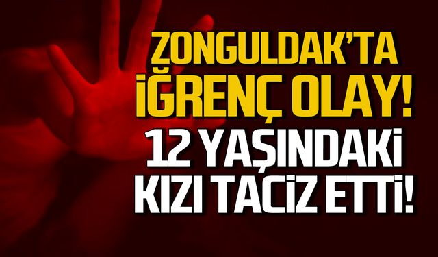 Zonguldak Çaycuma'da iğrenç olay! 12 yaşındaki kızı taciz etti!