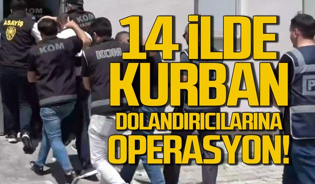 14 ilde kurban dolandırıcılarına operasyon!