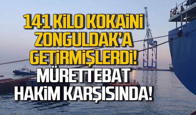 141 kilo kokaini Zonguldak'a getirmişlerdi! Mürettebat hakim karşısında!