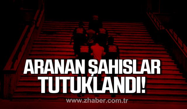 Zonguldak'ta aranan şahıslar tutuklandı!