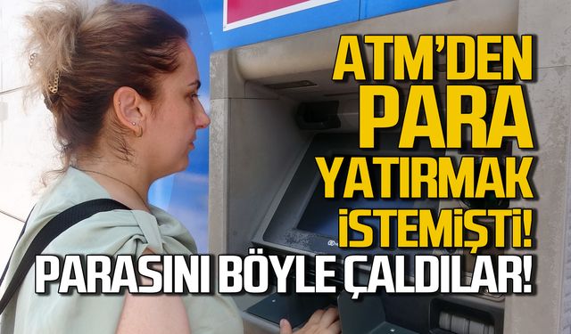 ATM'den para yatırmak istemişti! Parasını çaldırdı!